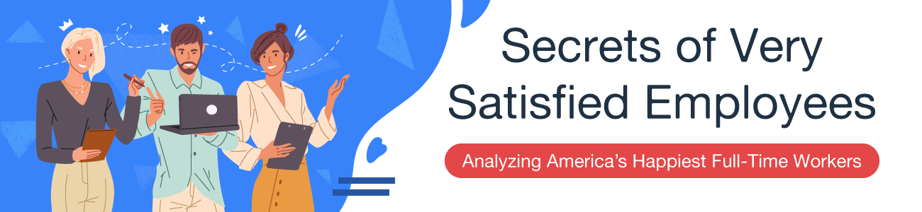 The Secrets of Satisfied Employees [2021 Study]